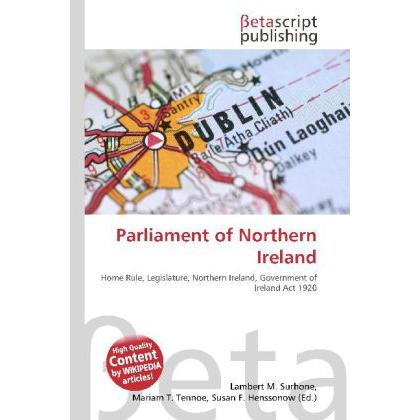 Parliament of Northern Ireland, Fachbücher von Lambert M. Surhone, Miriam T. Timpledon, Susan F. Marseken