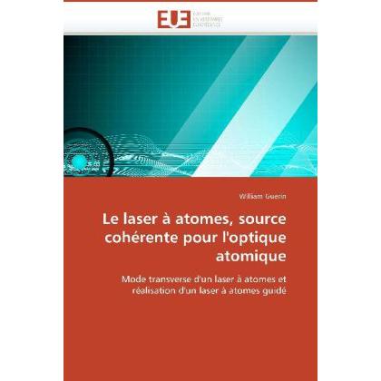 Le laser à atomes, source cohérente pour l'optique atomique, Fachbücher von William Guerin
