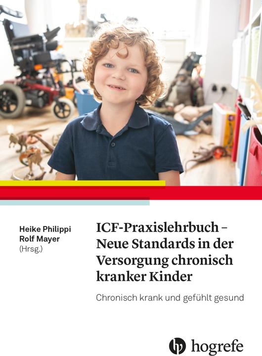 ICF-Praxislehrbuch - Neue Standards in der Versorgung chronisch kranker Kinder (Deutsch, Heike Philippi, Rolf Mayer, 2024)
