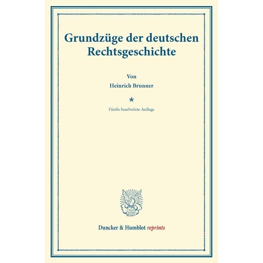 Grundzüge der deutschen Rechtsgeschichte., Fachbücher von Heinrich Brunner