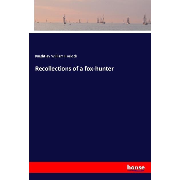 Recollections of a fox-hunter, Belletristik von Knightley William Horlock