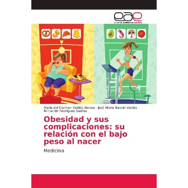 Obesidad y sus complicaciones: su relación con el bajo peso al nacer, Fachbücher von María del Carmen Valdés Alonso, Jos...