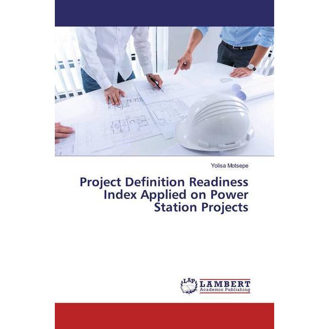 Project Definition Readiness Index Applied on Power Station Projects, Fachbücher von Yolisa Motsepe