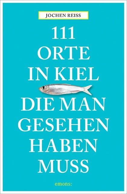 Produktbild 111 Orte in Kiel, die man gesehen haben muss (Deutsch, Jochen Reiss, 2017)