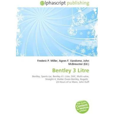Bentley 3 Litre, Ratgeber von Agnes F. Vandome, Frederic P. Miller, John McBrewster