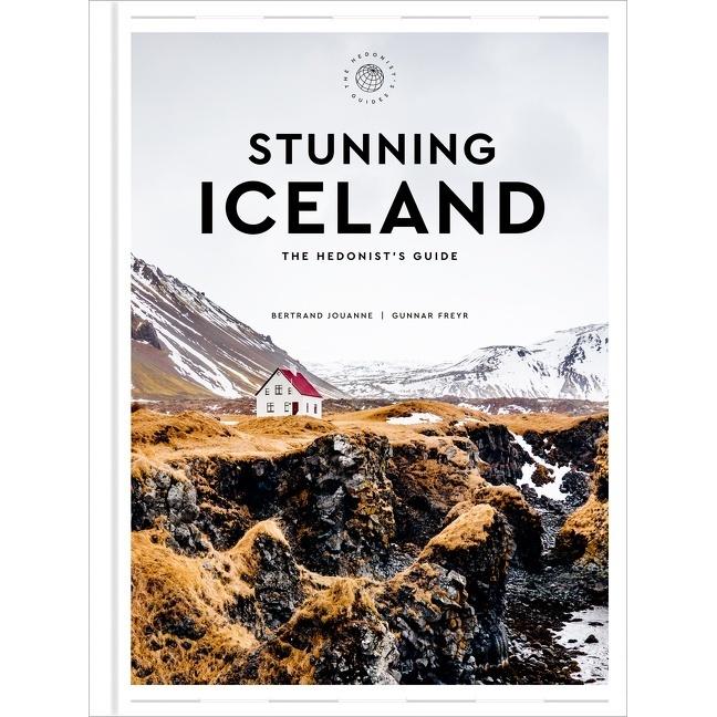 Stunning Iceland: The Hedonist/'s Guide, Ratgeber von Bertrand Jouanne, Gunnar Freyr
