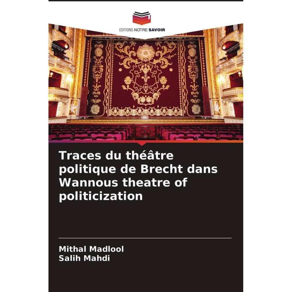 Traces du théâtre politique de Brecht dans Wannous theatre of politicization, Fachbücher von Salih Mahdi, Mithal Madlool