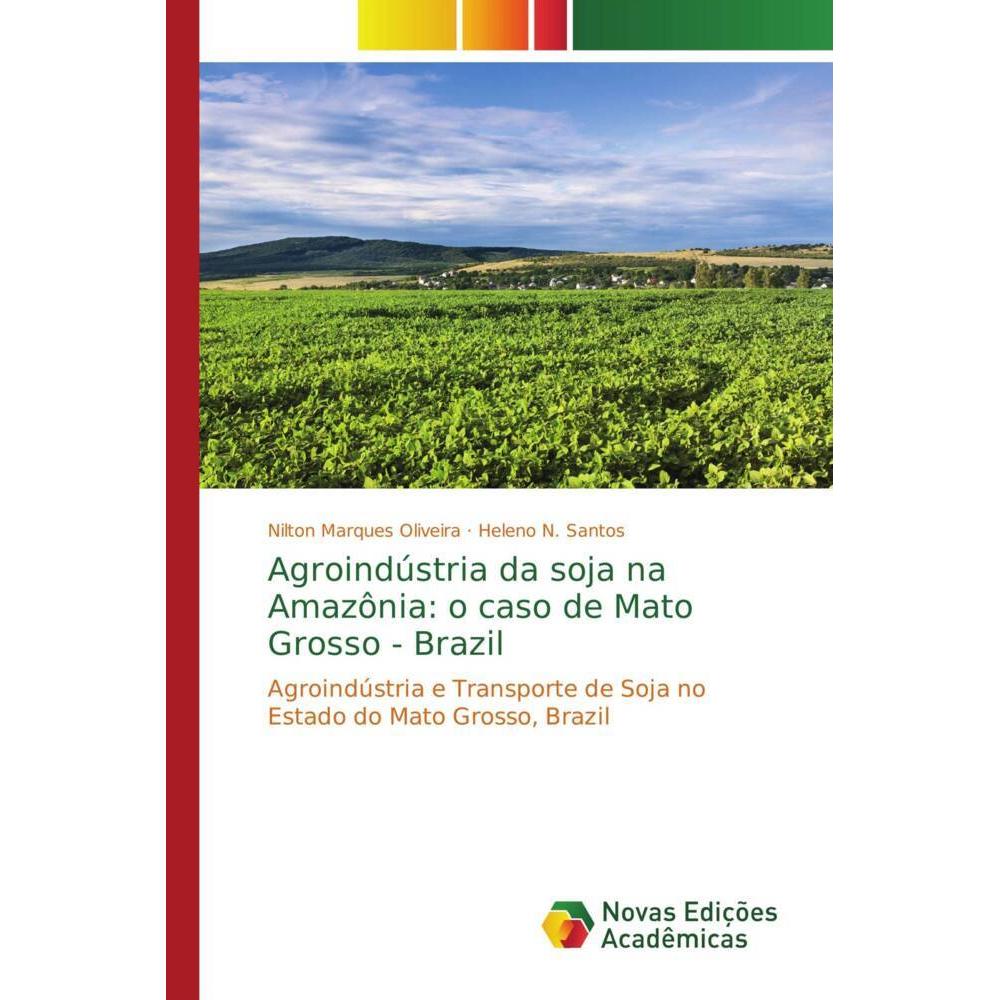 Agroindústria da soja na Amazônia: o caso de Mato Grosso - Brazil, Fachbücher von Nilton Marques Oliveira, Heleno N. San...