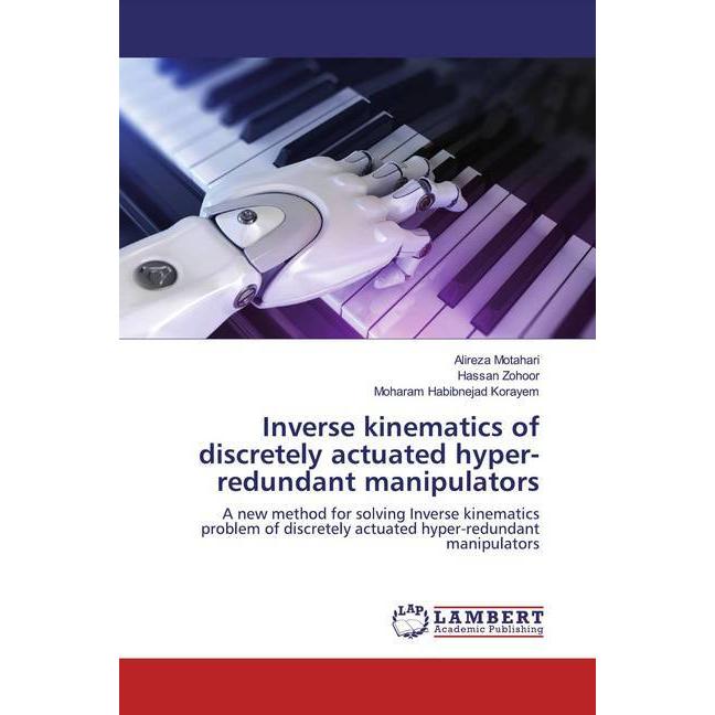 Inverse kinematics of discretely actuated hyper-redundant manipulators, Fachbücher von Moharam Habibnejad Korayem, Alire...
