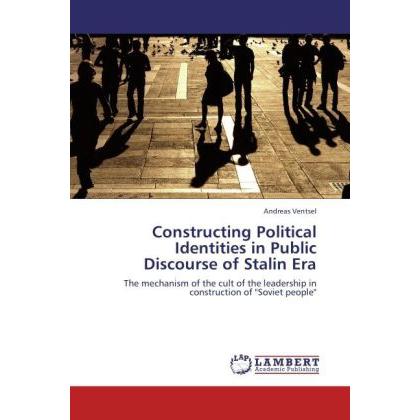 Constructing Political Identities in Public Discourse of Stalin Era, Fachbücher von Andreas Ventsel