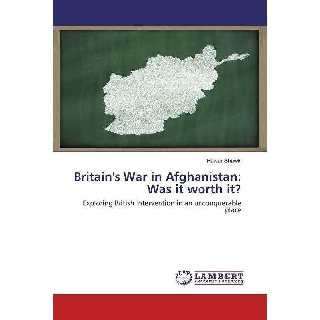 Britain's War in Afghanistan: Was it worth it?, Fachbücher von Hawar Shawki