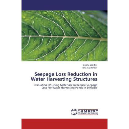 Seepage Loss Reduction in Water Harvesting Structures, Fachbücher von Tena Alamirew, Goshu Worku