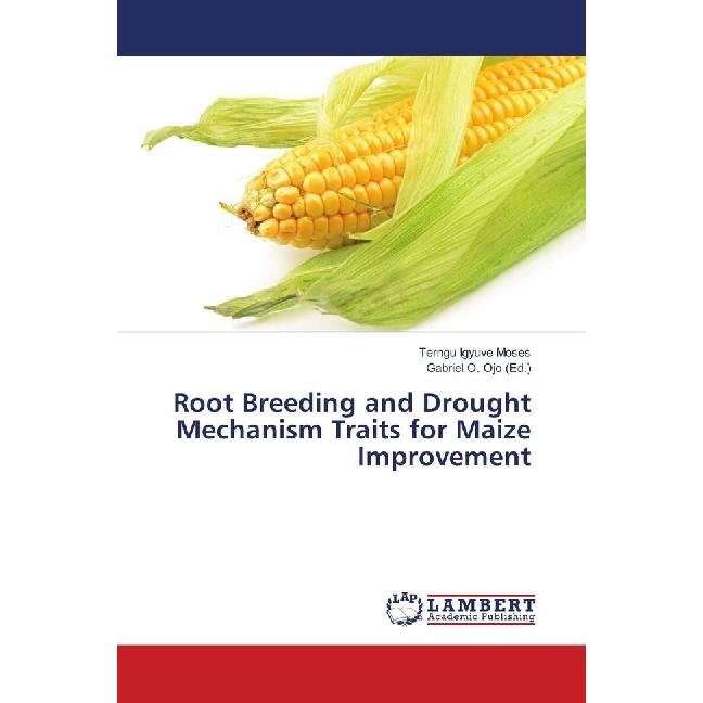 Root Breeding and Drought Mechanism Traits for Maize Improvement, Fachbücher von Terngu Igyuve Moses