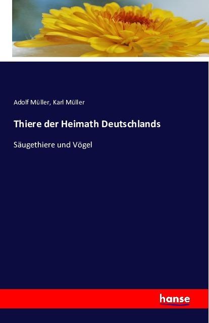 Produktbild Thiere der Heimath Deutschlands (Deutsch, Adolf Müller, Karl Müller, 2016)