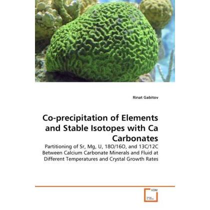 Co-precipitation of Elements and Stable Isotopes with Ca Carbonates, Fachbücher von Rinat Gabitov
