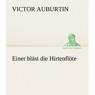 Einer bläst die Hirtenflöte, Belletristik von Victor Auburtin