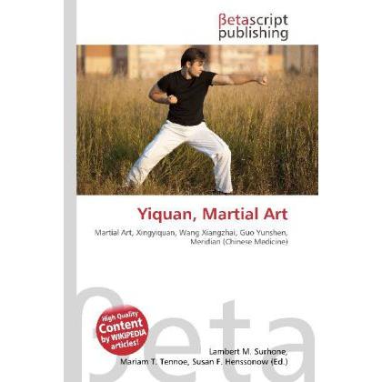 Yiquan, Martial Art, Ratgeber von Lambert M. Surhone, Miriam T. Timpledon, Susan F. Marseken