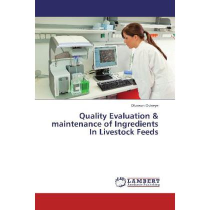Quality Evaluation & maintenance of Ingredients In Livestock Feeds, Fachbücher von Oluseun Osineye