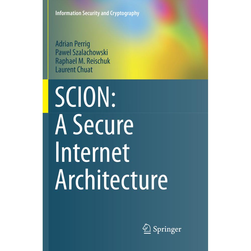 SCION: A Secure Internet Architecture, Fachbücher von Adrian Perrig, Raphael M. Reischuk, Laurent Chuat, Pawel Szalachow...