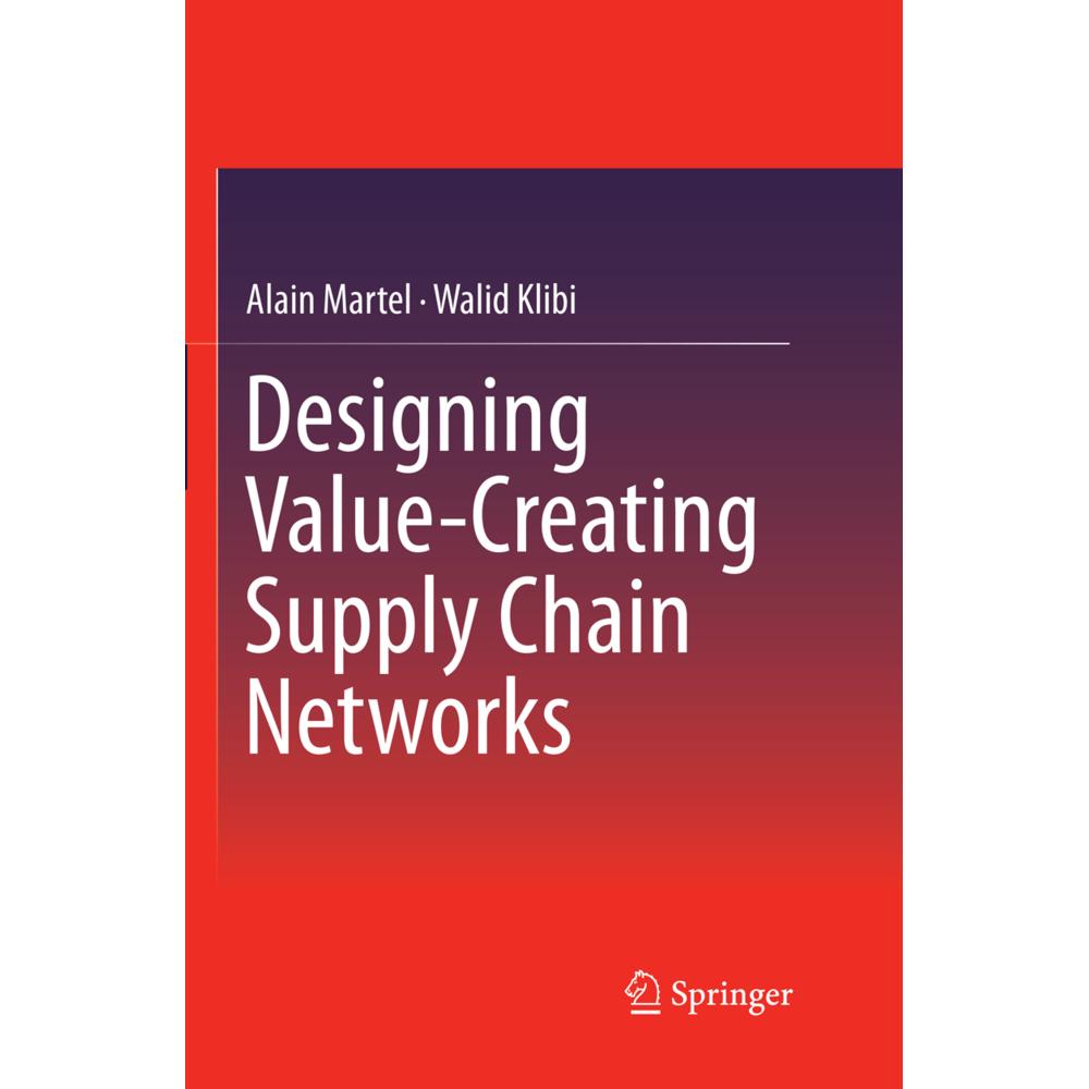 Designing Value-Creating Supply Chain Networks, Fachbücher von Alain Martel, Walid Klibi