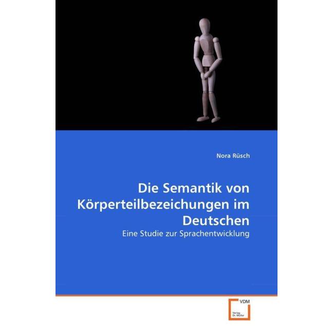 Die Semantik von Körperteilbezeichungen im Deutschen, Fachbücher von Nora Rüsch