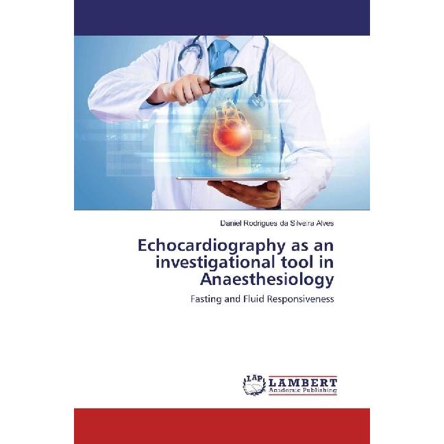 Echocardiography as an investigational tool in Anaesthesiology, Fachbücher von Daniel Rodrigues da Silveira Alves