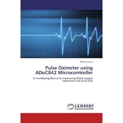 Pulse Oximeter using ADuC842 Microcontroller, Fachbücher von Dilpreet Kaur