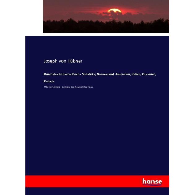 Durch das britische Reich - Südafrika, Neuseeland, Australien, Indien, Oceanien, Kanada, Fachbücher von Alexander von Hü...