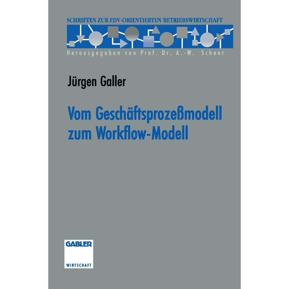 Vom Geschäftsprozessmodell zum Workflow-Modell, Fachbücher von Jürgen Galler