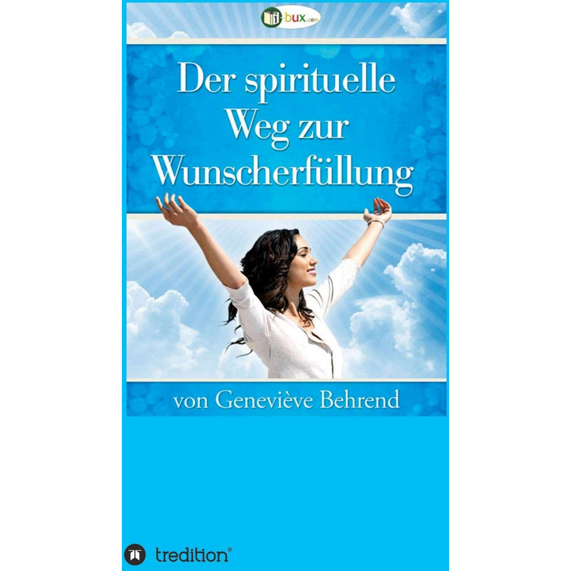 Der spirituelle Weg zur Wunscherfüllung, Ratgeber von Thomas Troward, Geneviève Behrend