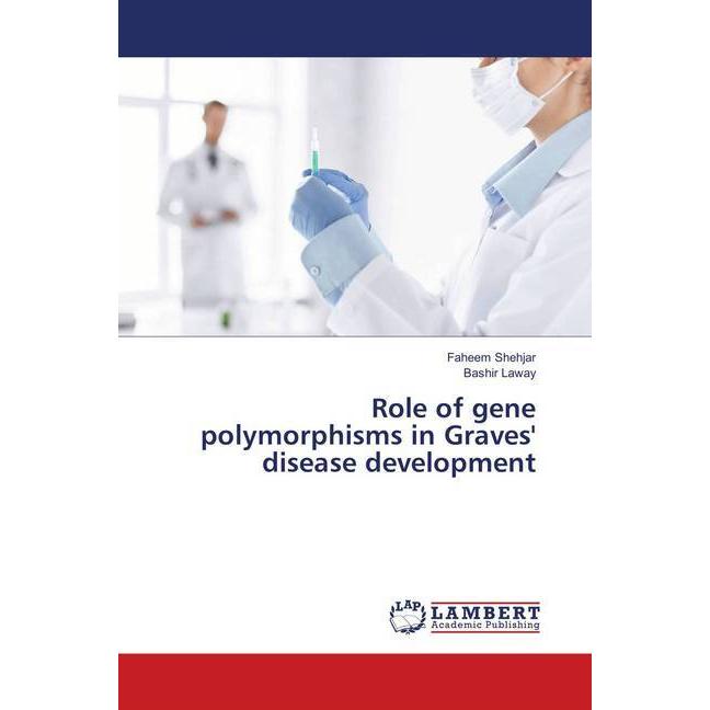 Role of gene polymorphisms in Graves' disease development, Fachbücher von Bashir Laway, Faheem Shehjar