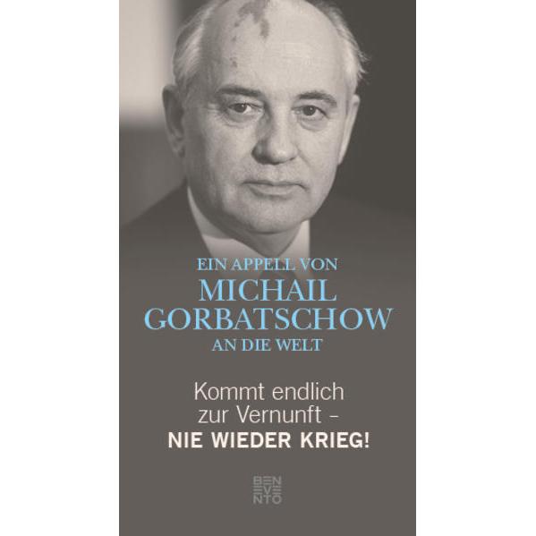 Kommt endlich zur Vernunft - Nie wieder Krieg!, Sachbücher von Michail Gorbatschow
