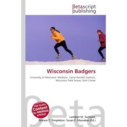 Wisconsin Badgers, Ratgeber von Lambert M. Surhone, Miriam T. Timpledon, Susan F. Marseken