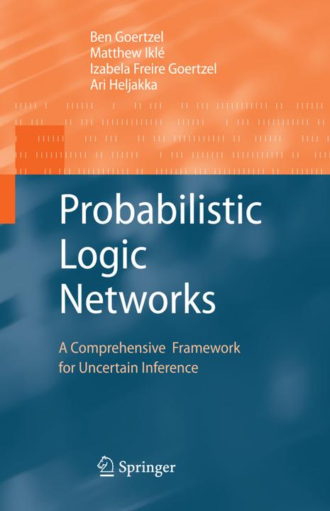 Produktbild Probabilistic Logic Networks (Ari Heljakka, Ben Goertzel, Izabela Freire Goertzel, Matthew Iklé, 2010)