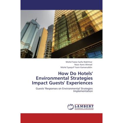 How Do Hotels' Environmental Strategies Impact Guests' Experiences, Fachbücher von Mohd Syaquif Yasin Kamaruddin, Mohd F...
