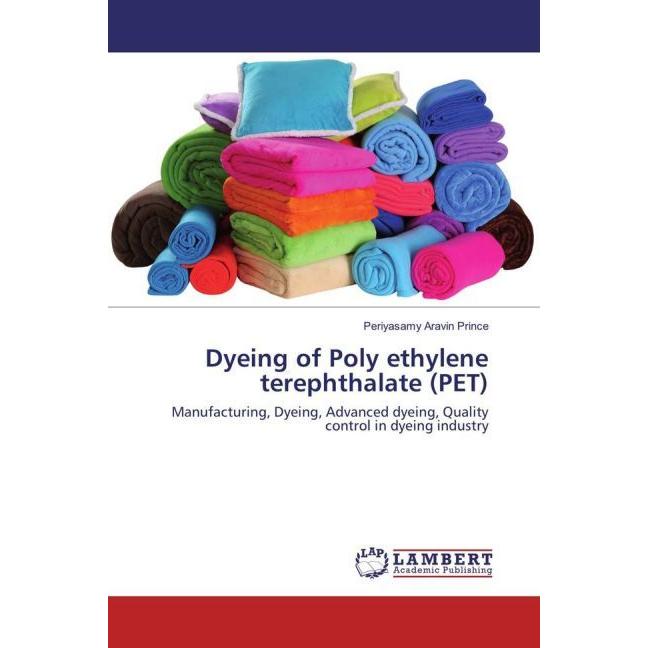 Dyeing of Poly ethylene terephthalate (PET), Fachbücher von Periyasamy Aravin Prince