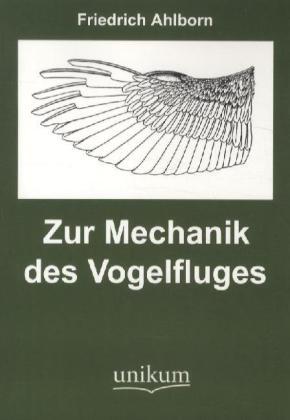 Produktbild Zur Mechanik des Vogelfluges (Deutsch, Friedrich Ahlborn, 2011)