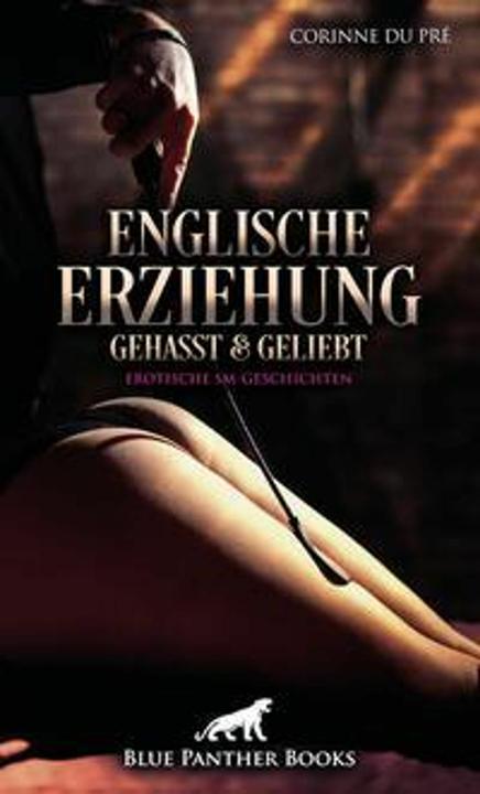 Englische Erziehung - gehasst und geliebt | Erotische SM-Geschichten (Deutsch, Corinne du Pré, 2023)