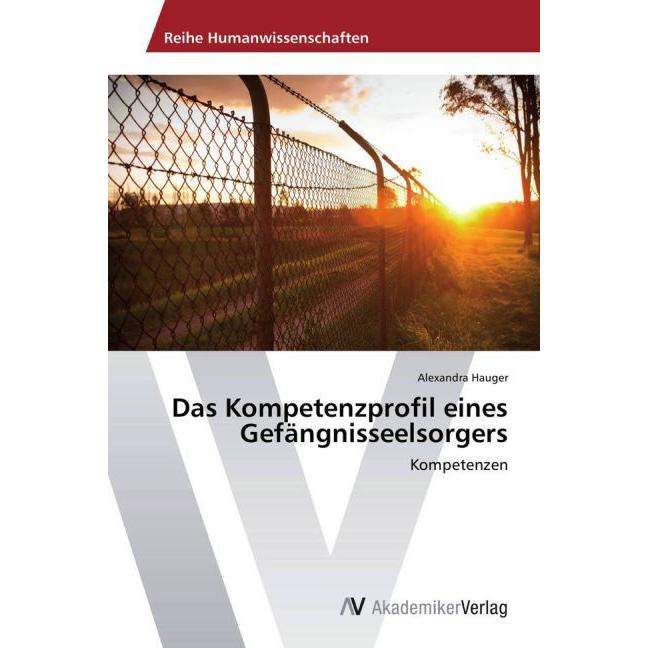 Das Kompetenzprofil eines Gefängnisseelsorgers, Fachbücher von Alexandra Hauger