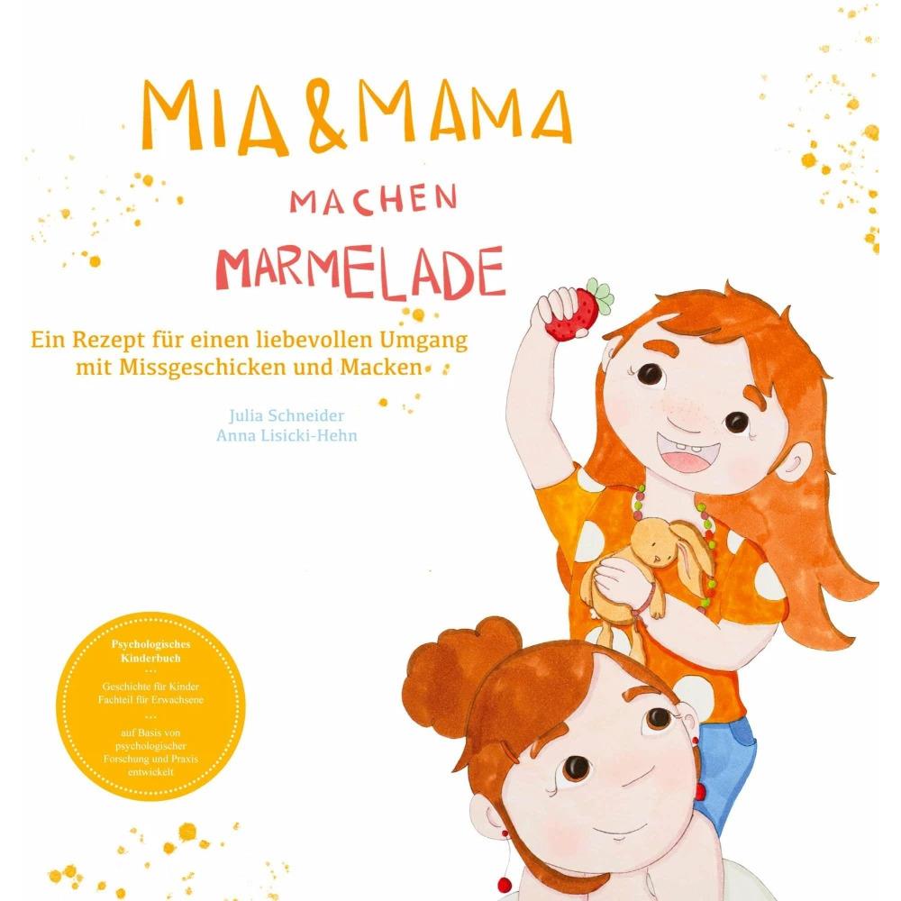 Mia und Mama machen Marmelade - Ein Rezept für einen liebevollen Umgang mit Missgeschicken und, Kinderbücher von Julia S...