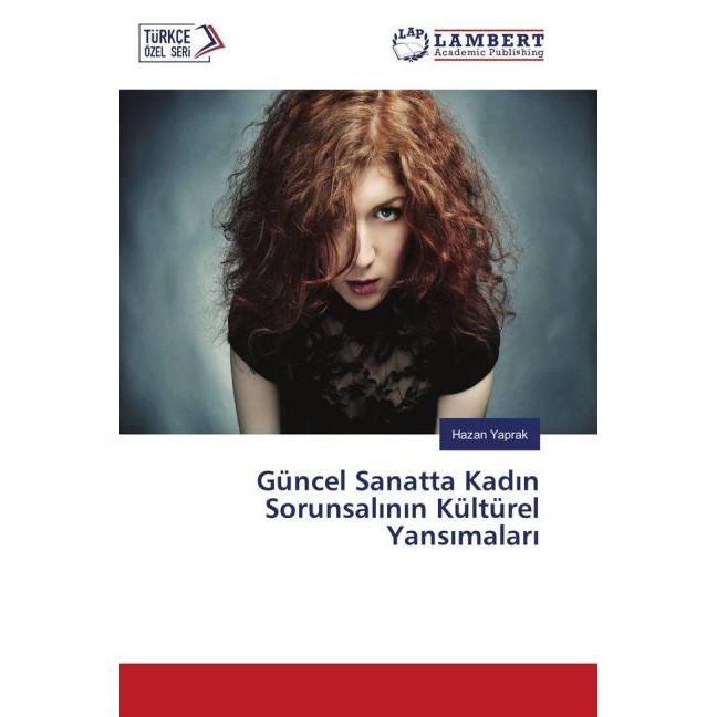 Güncel Sanatta Kadin Sorunsalinin Kültürel Yansimalari, Fachbücher von Hazan Yaprak