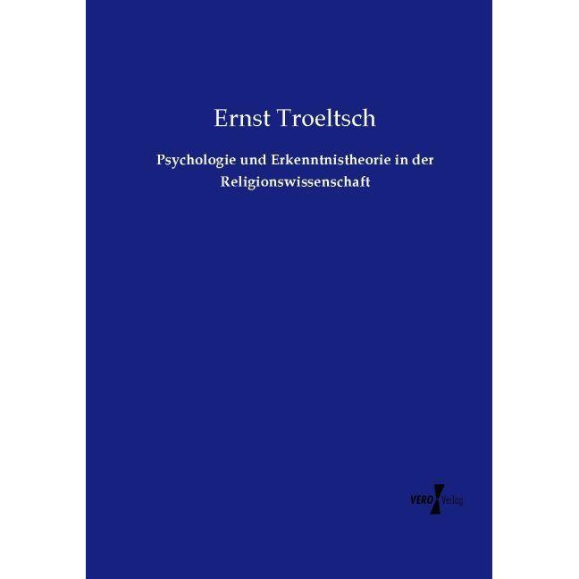 Psychologie und Erkenntnistheorie in der Religionswissenschaft, Sachbücher von Ernst Troeltsch