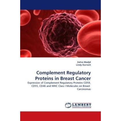 Complement Regulatory Proteins in Breast Cancer, Fachbücher von Zahra Madjd, Lindy Durrant