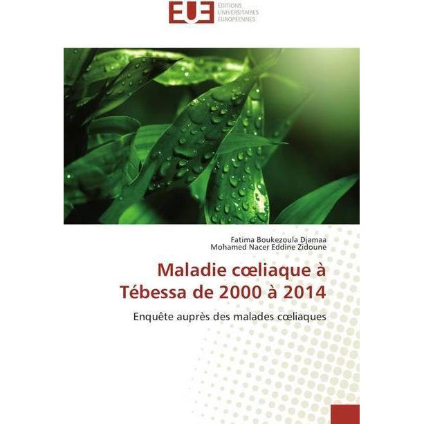 Maladie coeliaque à Tébessa de 2000 à 2014, Fachbücher von Fatima Boukezoula Djamaa, Mohamed Nacer Eddine Zidoune