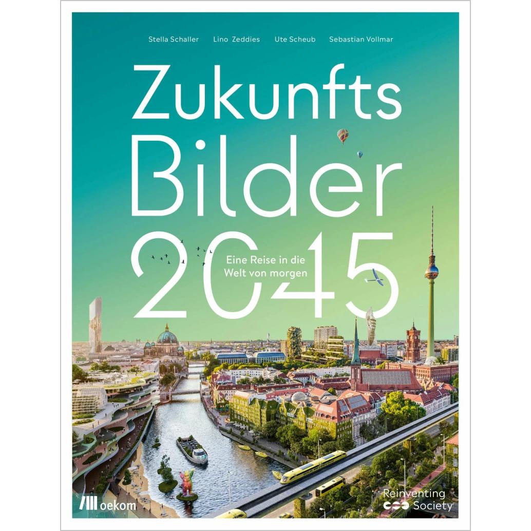 Zukunftsbilder 2045, Fachbücher von Ute Scheub, Lino Zeddies, Stella Schaller, Sebastian Vollmar