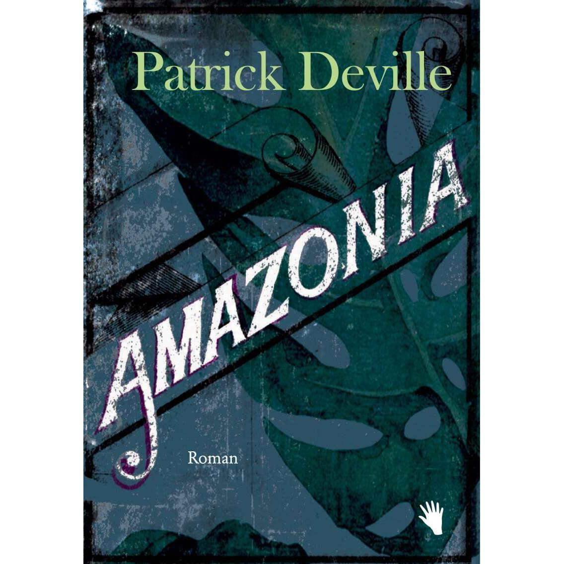 Amazonia, Belletristik von Patrick Deville