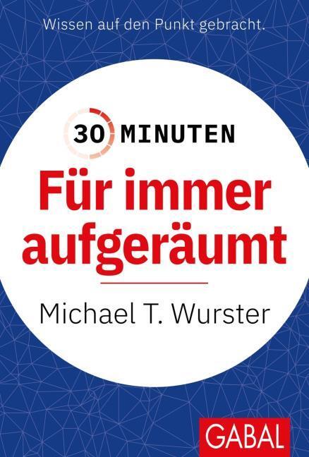 Produktbild 30 Minuten Für immer aufgeräumt (Deutsch, Michael T. Wurster, 2021)