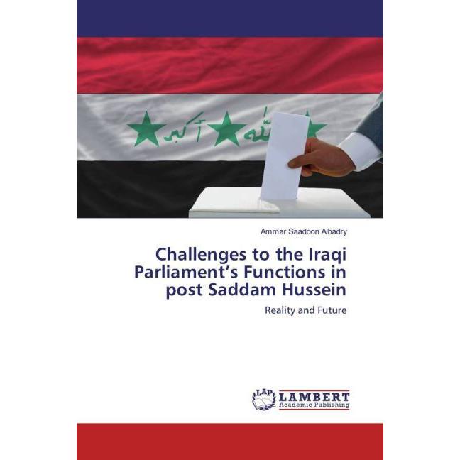 Challenges to the Iraqi Parliament's Functions in post Saddam Hussein, Fachbücher von Ammar Saadoon Albadry