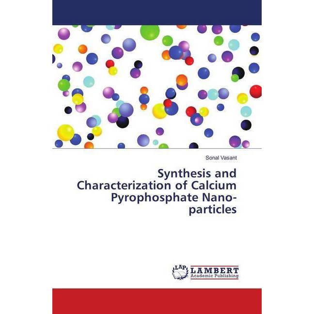 Synthesis and Characterization of Calcium Pyrophosphate Nano-particles, Fachbücher von Sonal Vasant