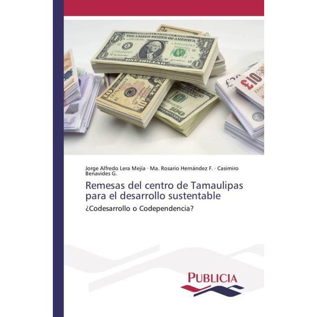 Remesas del centro de Tamaulipas para el desarrollo sustentable, Fachbücher von Casimiro Benavides G., Ma. Rosario Herná...